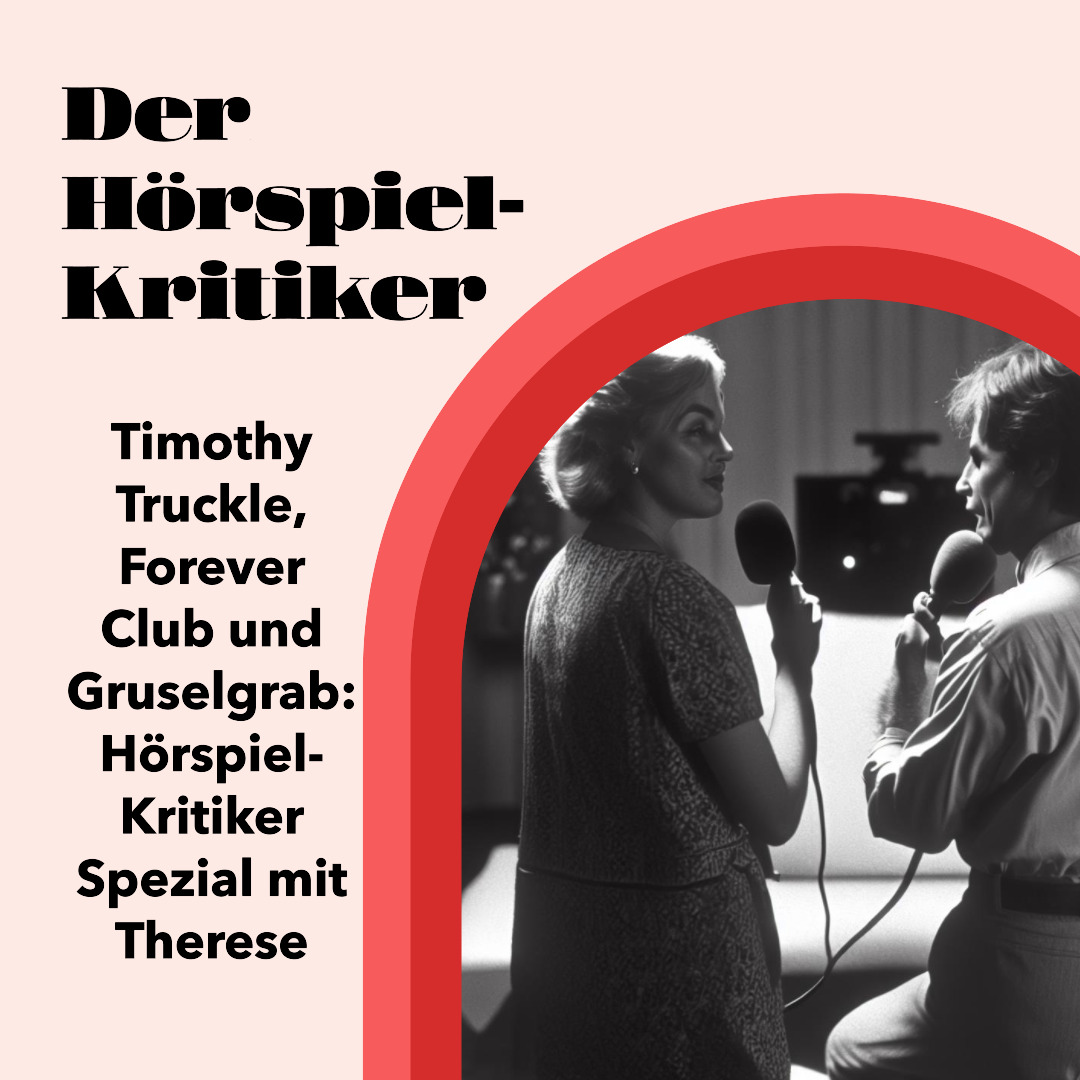 Timothy Truckle, Forever Club und Gruselgrab: Hörspiel-Kritiker Spezial mit Therese